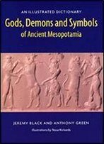 Gods, Demons And Symbols Of Ancient Mesopotamia