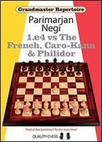 Grandmaster Repertoire: 1.E4 Vs The French, Caro-Kann And Philidor