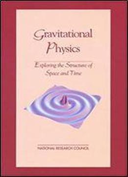 Gravitational Physics: Exploring The Structure Of Space And Time (physics In A New Era)