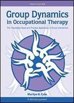Group Dynamics In Occupational Therapy: The Theoretical Basis And Practice Application Of Group Intervention, 4th Edition