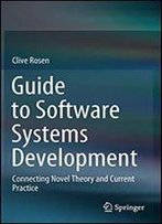 Guide To Software Systems Development: Connecting Novel Theory And Current Practice