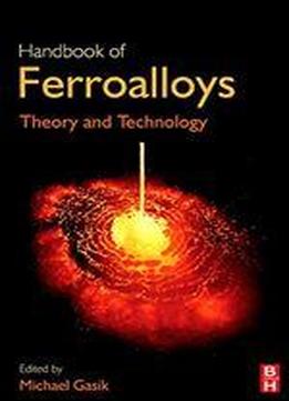 Handbook Of Ferroalloys: Theory And Technology