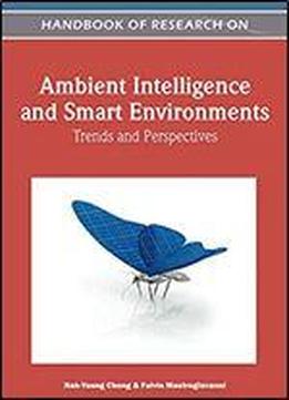 Handbook Of Research On Ambient Intelligence And Smart Environments: Trends And Perspectives