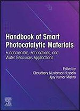 Handbook Of Smart Photocatalytic Materials: Fundamentals, Fabrications And Water Resources Applications