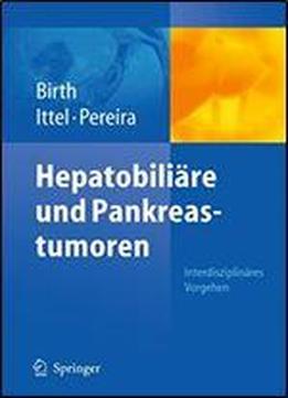 Hepatobiliare Und Pankreastumoren: Interdisziplinares Vorgehen (onkologie Aktuell)