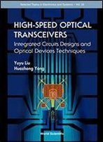 High-Speed Optical Transceivers: Integrated Circuits Designs And Optical Devices Techniques (Selected Topics In Electronics And Systems)