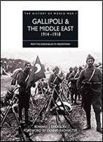 History Of Wwi: Gallipoli & The Middle East (From The Dardanelles To Mesopotamia)