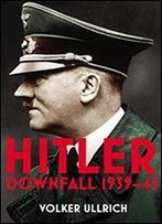 Hitler: Volume Ii: Downfall 1939-45