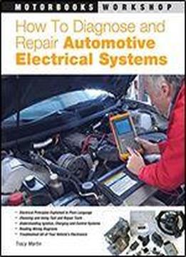 How To Diagnose And Repair Automotive Electrical Systems (motorbooks Workshop)