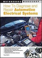 How To Diagnose And Repair Automotive Electrical Systems (Motorbooks Workshop)