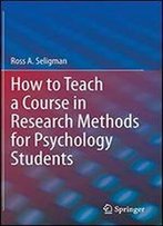 How To Teach A Course In Research Methods For Psychology Students