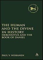 Human And The Divine In History: Herodotus And The Book Of Daniel (Journal For The Study Of The Old Testament Supplement S.)