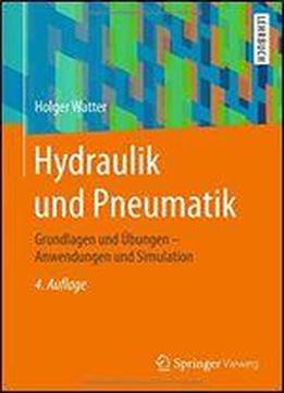 Hydraulik Und Pneumatik: Grundlagen Und Ubungen - Anwendungen Und Simulation