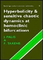 Hyperbolicity And Sensitive Chaotic Dynamics At Homoclinic Bifurcations: Fractal Dimensions And Infinitely Many Attractors In Dynamics (Cambridge Studies In Advanced Mathematics)