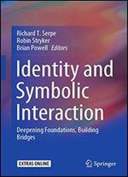 Identity And Symbolic Interaction: Deepening Foundations, Building Bridges