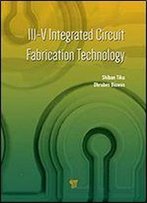 Iii-V Integrated Circuit Fabrication Technology: Fabrication, Integration And Applications