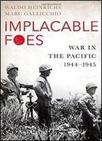 Implacable Foes: War In The Pacific, 1944-1945