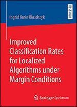 Improved Classification Rates For Localized Algorithms Under Margin Conditions