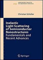 Inelastic Light Scattering Of Semiconductor Nanostructures: Fundamentals And Recent Advances (Springer Tracts In Modern Physics (219))