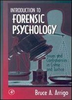 Introduction To Forensic Psychology: Issues And Controversies In Crime And Justice