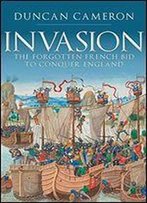 Invasion: The Forgotten French Bid To Conquer England