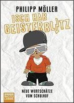 Isch Hab Geisterblitz: Neue Wortschtze Vom Schulhof