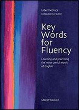 Key Words For Fluency Intermediate: Learning And Practising The Most Useful Words Of English (key Words For Fluency: Learning And Practising The Most Useful Words Of English)