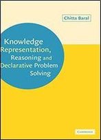 Knowledge Representation, Reasoning And Declarative Problem Solving