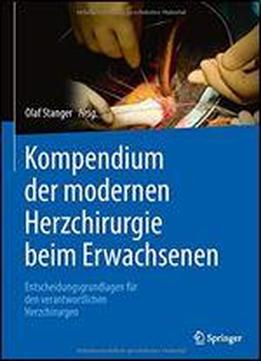 Kompendium Der Modernen Herzchirurgie Beim Erwachsenen: Entscheidungsgrundlagen Fr Den Verantwortlichen Herzchirurgen