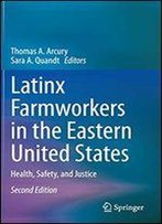 Latinx Farmworkers In The Eastern United States: Health, Safety, And Justice