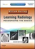 Learning Radiology: Recognizing The Basics (With Student Consult Online Access)