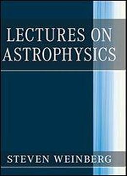 Lectures On Astrophysics