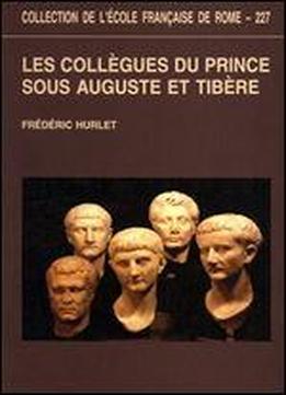 Les Collgues Du Prince Sous Auguste Et Tibre: De La Lgalit Rpublicaine La Lgitimit Dynastique