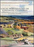 Local Subversions Of Colonial Cultures (Cambridge Imperial And Post-Colonial Studies Series)