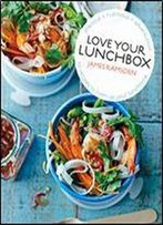 Love Your Lunchbox: 101 Do-Ahead Recipes To Liven Up Lunchtime