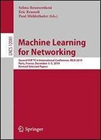 Machine Learning For Networking: Second Ifip Tc 6 International Conference, Mln 2019, Paris, France, December 35, 2019, Revised Selected Papers (Lecture Notes In Computer Science)