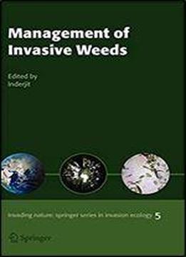 Management Of Invasive Weeds (invading Nature - Springer Series In Invasion Ecology)