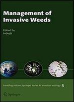 Management Of Invasive Weeds (Invading Nature - Springer Series In Invasion Ecology)