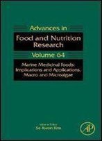 Marine Medicinal Foods, Volume 64: Implications And Applications, Macro And Microalgae (Advances In Food And Nutrition Research)