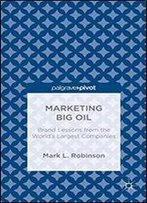 Marketing Big Oil: Brand Lessons From The Worlds Largest Companies