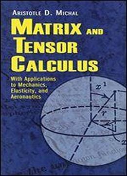 Matrix And Tensor Calculus: With Applications To Mechanics, Elasticity And Aeronautics