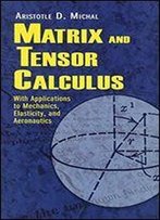 Matrix And Tensor Calculus: With Applications To Mechanics, Elasticity And Aeronautics