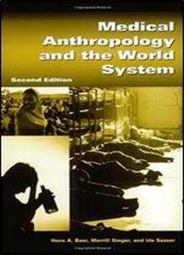 Medical Anthropology And The World System, 2nd Edition