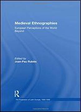 Medieval Ethnographies : European Perceptions Of The World Beyond