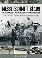 Messerschmitt Bf 109: The Latter Years - War In The East To The Fall Of Germany