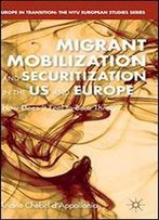 Migrant Mobilization And Securitization In The Us And Europe (Europe In Transition: The Nyu European Studies Series)