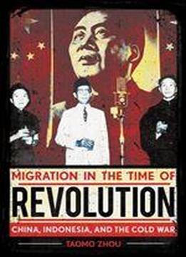 Migration In The Time Of Revolution: China, Indonesia, And The Cold War