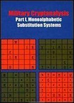 Military Cryptanalysis, Part I, Monoalphabetic Substitution Systems (Cryptographic Series, C-30)