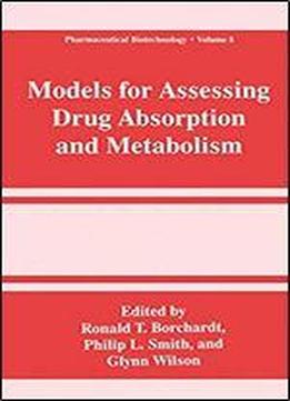 Models For Assessing Drug Absorption And Metabolism (pharmaceutical Biotechnology (8))