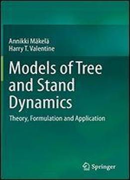 Models Of Tree And Stand Dynamics: Theory, Formulation And Application